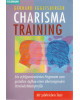 Charisma Training - Ein erfolgsorientiertes Programm zum gezielten Aufbau eines überzeugenden Persönlichkeitsprofils