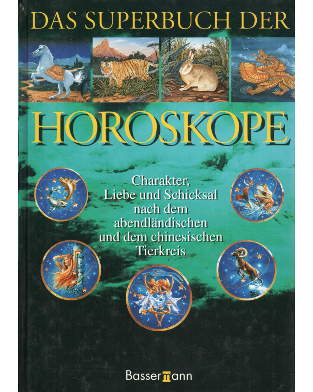 Das Superbuch der Horoskope - Charakter, Liebe und Schicksal nach dem abendländischen und dem chinesischen Tierkreis