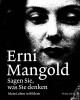 Erni Mangold - Sagen Sie, was Sie denken. - Mein Leben in Bildern