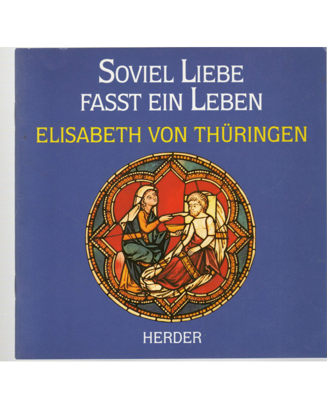 Soviel Liebe fasst ein Leben  Elisabeth von Thüringen