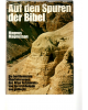 Auf den Spuren der Bibel - Die berühmtesten Überlieferungen des Alten Testaments - von der Archäologie neu entdeckt