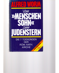 Vom "Menschensohn" zum Judenstern - Die 7 Todsünden der römisch-katholischen Kirche - Eine Recherche