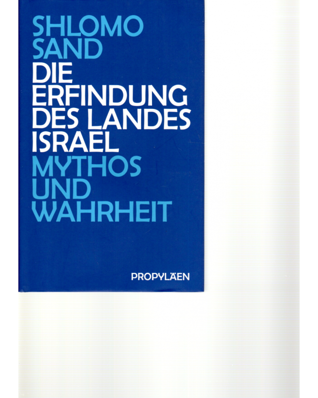 Die Erfindung des Landes Israel - Mythos und Wahrheit