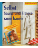 Selbst Sauna und Fitnessraum bauen