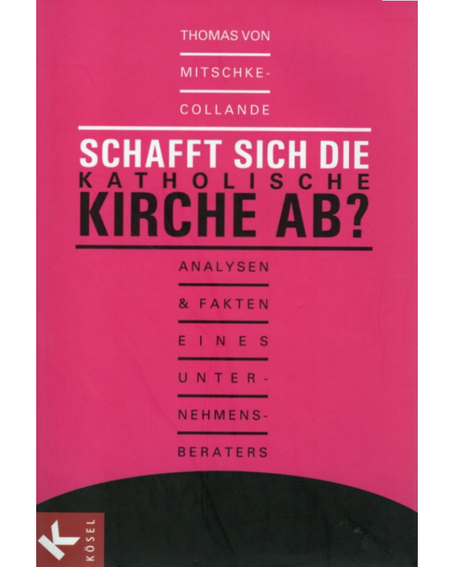 Schafft sich die katholische Kirche ab? -  Analysen und Fakten eines Unternehmensberaters