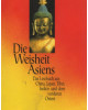 Die Weisheit Asiens - Das Lesebuch aus China, Japan, Tibet, Indien und dem vorderen Orien