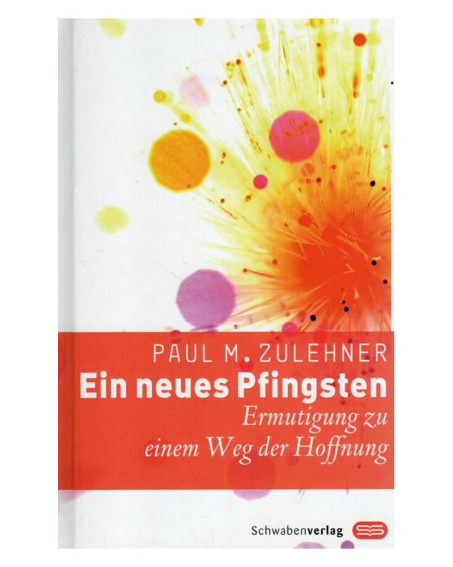 Paul M. Zulehner - Ein neues Pfingsten - Ermutigung zu einem Weg der Hoffnung