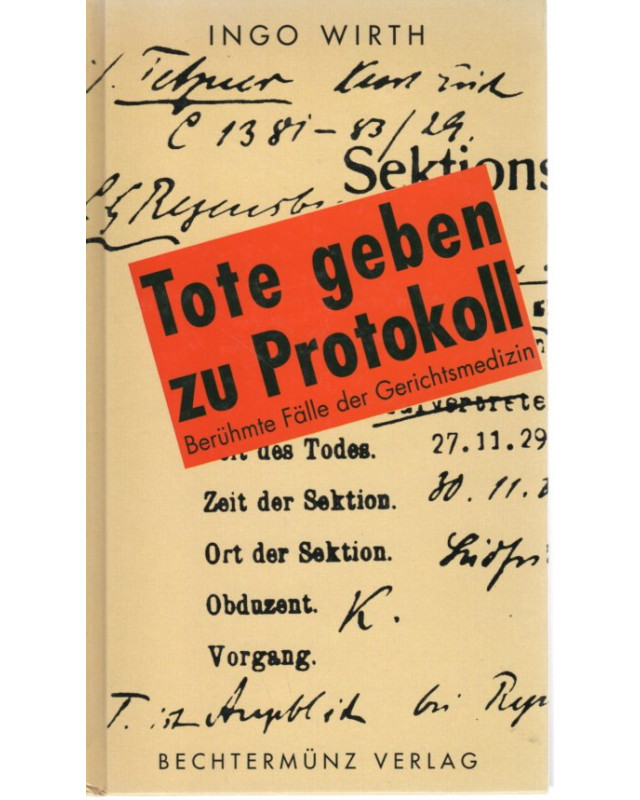 Tote geben zu Protokoll - Berühmte Fälle der Gerichtsmedizin