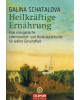 Heilkräftige Ernährung - Eine energetische Lebensmittel- und Heilkräuterkunde für wahre Gesundheit