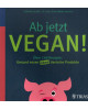 Ab jetzt vegan! - Über 140 Rezepte: Gesund essen ohne tierische Produkte  - Taschenbuch