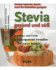 Stevia - gesund und süß - Anbau, Ernte, Süßungsmittel, Rezepte