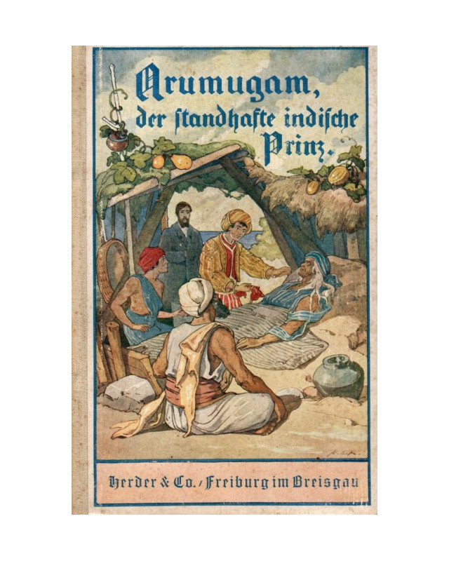 Arumugam, der standhafte indische Prinz - Schicksale e. bekehrten indischen Prinzen