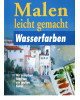 Malen leicht gemacht - Wasserfarben