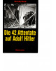 Die 42 Attentate auf Adolf Hitler