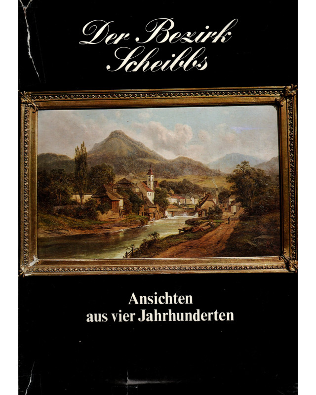 Der Bezirk Scheibbs - Ansichten aus vier Jahrhunderten - Bildband 1