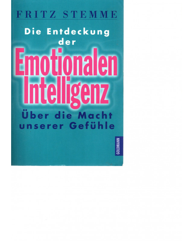 Die Entdeckung der Emotionalen Intelligenz - Über die Macht unserer Gefühle