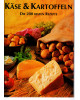 Käse & Kartoffeln - Die 200 besten Rezepte