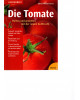 Die Tomate - Heilen und genießen mit der neuen Kultfrucht