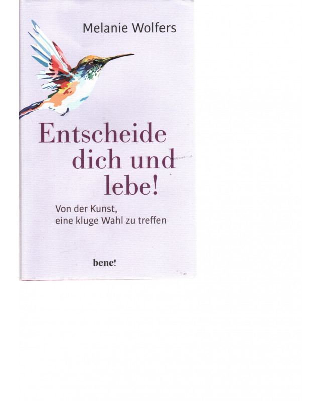 Entscheide dich und lebe! -  Von der Kunst eine kluge Wahl zu treffen