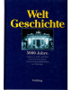 Weltgeschichte 5000 Jahre - Fakten in Text und Bild vom Pharaonenstaat bis zur Demokratisierung in Osteuropa