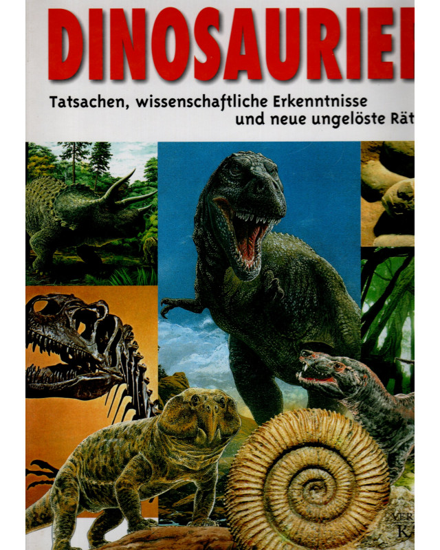 Dinosaurier - Tatsachen, wissenschaftliche Erkenntnisse und neue ungelöste Rätsel