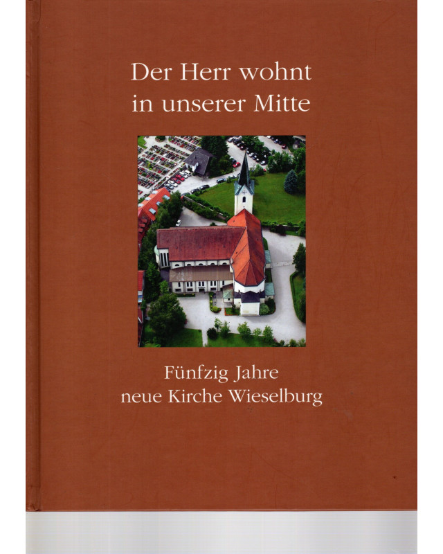 Der Herr wohnt in unserer Mitte  Fünzig Jahre neue Kirche Wieselburg