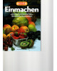 Einmachen - Rezepte für Marmeladen und Konfitüren, Gelees und Mus, Saft und Kompott, ...