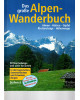 Das große Alpen-Wanderbuch - Almen, Hütten, Gipfel, Klettersteige, Höhenwege