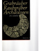 Grabräuber Raubgräber Archäologen