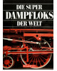 Die Super Dampfloks der Welt