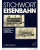 Stichwort Eisenbahn - Es stand im Brockhaus: Über 100 Jahre Eisenbahn-Geschichte im Spiegel eines berühmten Lexikons