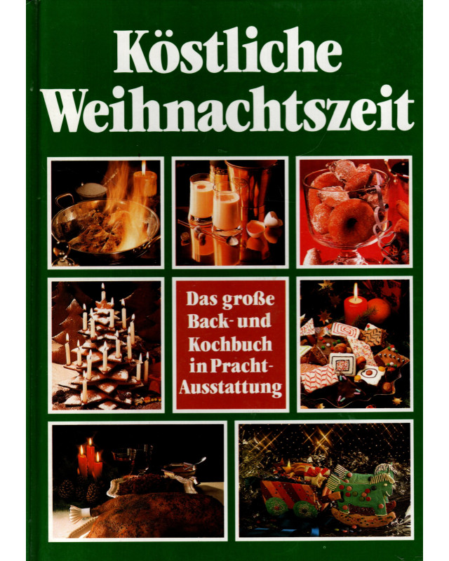 Köstliche Weihnachtszeit - Das große Back- und Kochbuch in Prachtausstattung