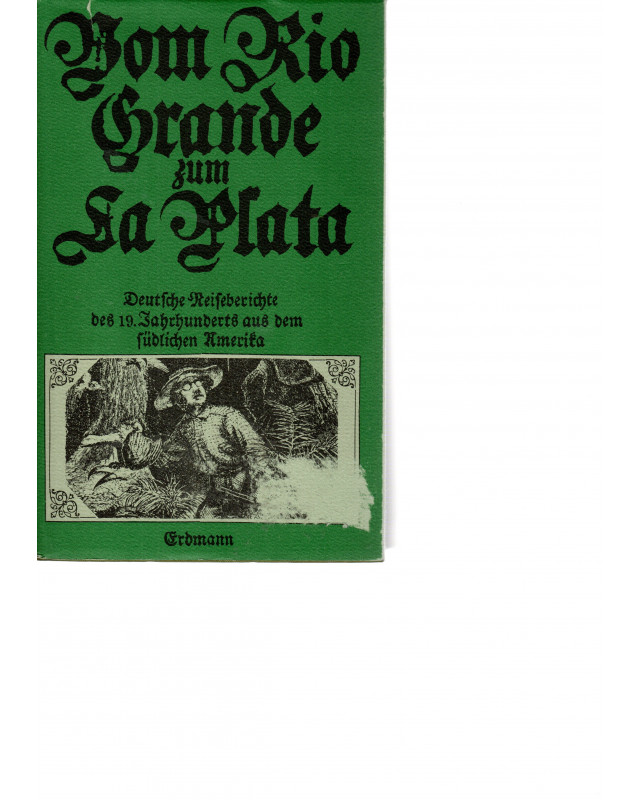 Vom Rio Grande zum La Plata - Deutsche Reiseberichte des 19. Jahrhunderts aus dem südlichen Amerika