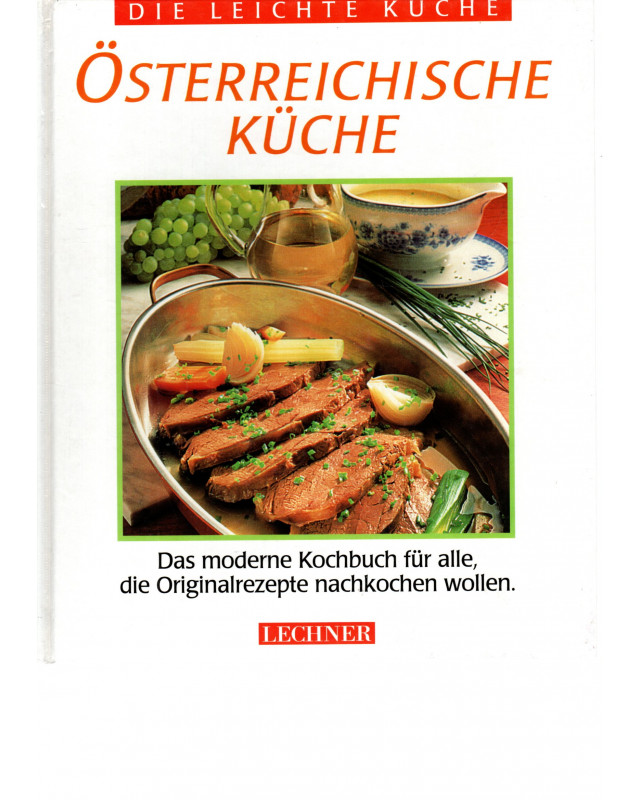 Die leichte Küche - Österreichische Küche - Das moderne Kochbuch für alle, die Originalrezepte nachkochen wollen