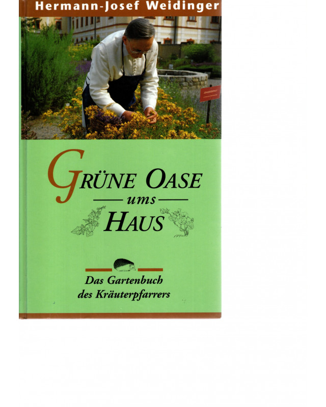 Hermann-Josef Weidinger - Grüne Oase ums Haus - Das Gartenbuch des Kräuterpfarrers