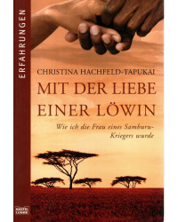 Mit der Liebe einer Löwin - Wie ich die Frau eines Samburu-Kriegers wurde - Tb