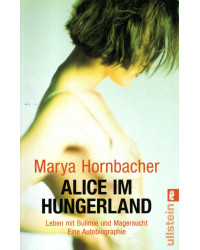 Alice im Hungerland - Leben mit Bulimie und Magersucht