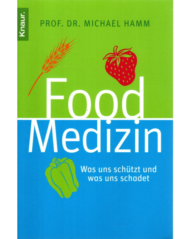 Food Medizin - Was uns schützt und was uns schadet