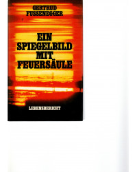 Gertrud Fussenegger - Ein Spiegelbild mit Feuersäule - Lebensbericht