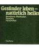 Gesünder leben-natürlich heilen  -  Bewährte Methoden , Rezepte, Hausmittel