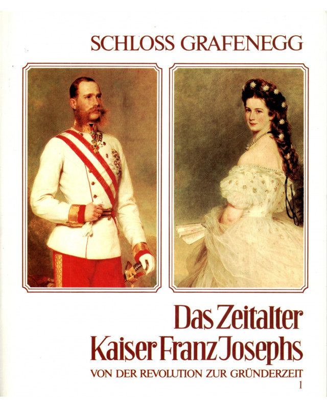 Das Zeitalter Kaiser Franz Josefs - 1. Teil - Von der Revolution zur Gründerzeit 1848-1880 - Ausstellungskatalog