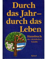 Durch das Jahr - durch das Leben, Hausbuch der christlichen Familie