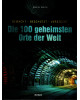 Die 100 geheimsten Orte der Welt - Bewacht, Beschützt, Versteckt