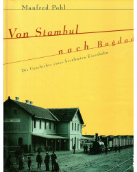 Von Stambul nach Bagdad - Die Geschichte einer berühmten Eisenbahn