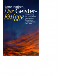 Der Geister-Knigge - vom Umgang mit Totengeistern, Naturgeistern, Tiergeistern und dem Großen Geist selbst