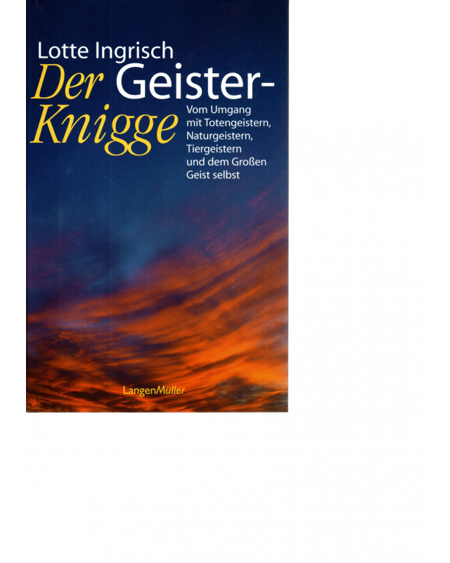 Der Geister-Knigge - vom Umgang mit Totengeistern, Naturgeistern, Tiergeistern und dem Großen Geist selbst