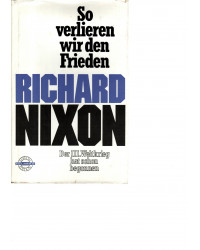 Richard Nixon - So verlieren wir den Frieden