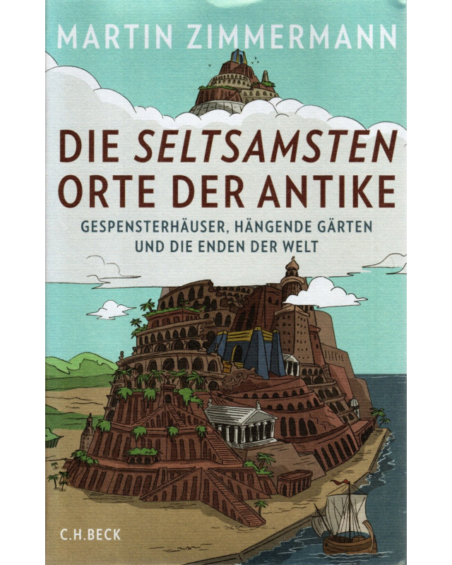 Die seltsamsten Orte der Antike - Gespensterhäuser, Hängende Gärten und die Enden der Welt