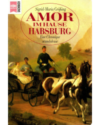 Amor im Hause Habsburg - Eine Chronique scandaleuse