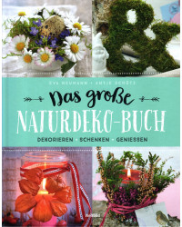 Das große Naturdeko-Buch - Dekorieren, Schenken, Geniessen